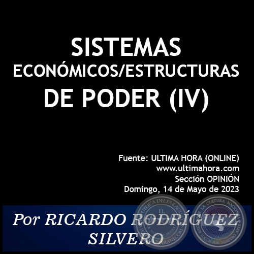 SISTEMAS ECONÓMICOS/ESTRUCTURAS DE PODER (IV) - Por RICARDO RODRÍGUEZ SILVERO - Domingo, 14 de Mayo de 2023
